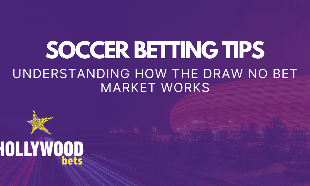 SOCCER BETTING TIPS Understanding how the draw no bet market works
